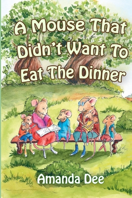 A Mouse That Didn't Want To Eat the Dinner: A Bedtime Story for Little Children - Dee, Amanda