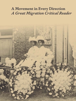 A Movement in Every Direction: A Great Migration Critical Reader - Brown, Jessica Bell (Editor), and Dennis, Ryan N (Editor)