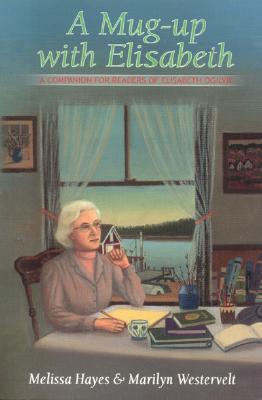 A Mug-Up with Elisabeth: A Companion for Readers of Elisabeth Ogilvie - Hayes, Melissa, and Westervelt, Marilyn