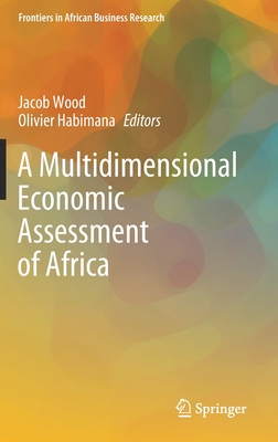 A Multidimensional Economic Assessment of Africa - Wood, Jacob (Editor), and Habimana, Olivier (Editor)