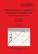 A Multidisciplinary Approach to Alexandria's Economic Past: The Lake Mareotis Research Project: The Lake Mareotis Research Project