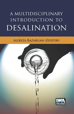 A Multidisciplinary Introduction to Desalination - Bazargan, Alireza (Editor)