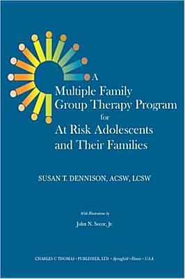 A Multiple Family Group Therapy Program for At-Risk Adolescents and Their Families - Dennison, Susan T