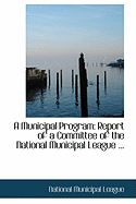 A Municipal Program: Report of a Committee of the National Municipal League