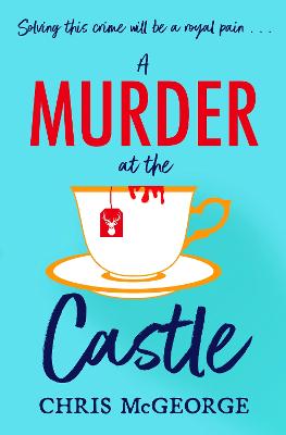 A Murder at the Castle: A gripping and cosy murder mystery for fans of The Windsor Knot and Knives Out - McGeorge, Chris