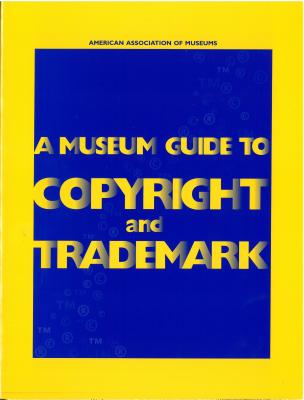 A Museum Guide to Copyright and Trademark - Steiner, Christine (Editor), and Shapiro, Michael (Editor), and Mille, Brett I (Editor)
