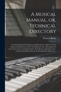 A Musical Manual, or Technical Directory: Containing Full and Perspicuous Explanations of All the Terms, Ancient and Modern, Used in the Harmonic Art; Descriptions of the Various Voices and Instruments, Their Powers and Characters (Classic Reprint)
