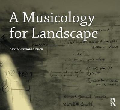 A Musicology for Landscape - Buck, David Nicholas