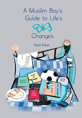 A Muslim Boy's Guide to Life's Big Changes - Khan, Sami, and Afsar-Siddiqui, Abia