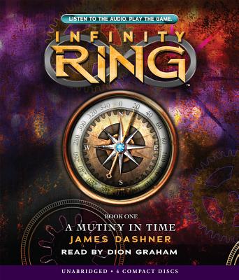 A Mutiny in Time (Infinity Ring, Book 1): Volume 1 - Graham, Dion (Narrator), and Dashner, James