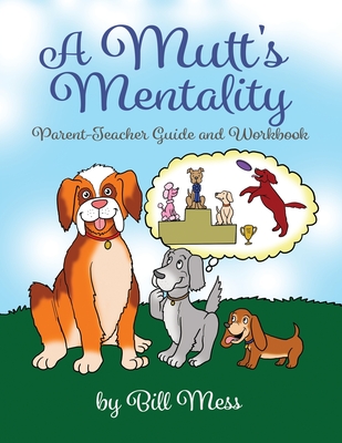 A Mutt's Mentality: Parent-Teacher Guide and Workbook - Mess, Bill