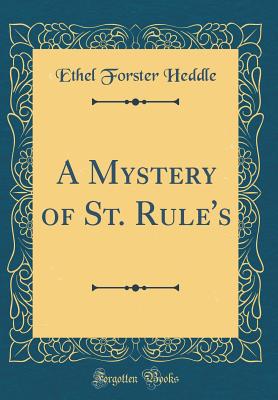 A Mystery of St. Rule's (Classic Reprint) - Heddle, Ethel Forster