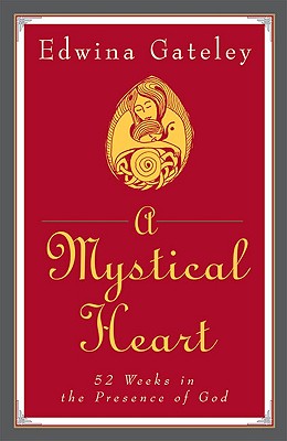 A Mystical Heart: 52 Weeks in the Presence of God - Gateley, Edwina