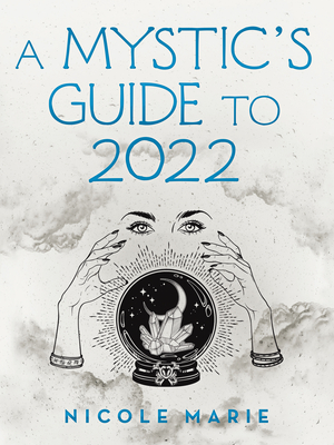 A Mystic's Guide to 2022 - Marie, Nicole