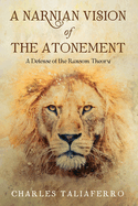 A Narnian Vision of the Atonement: A Defense of the Ransom Theory