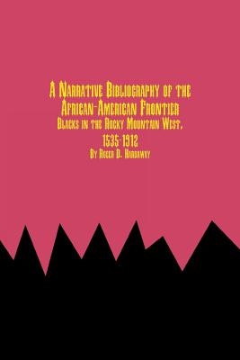 A Narrative Bibliography of the African-American Frontier Blacks in the Rocky Mountain West, 1535-1912 - Hardaway, Roger D