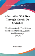 A Narrative of a Tour Through Hawaii, or Owhyhee: With Remarks on the History, Traditions, Manners,