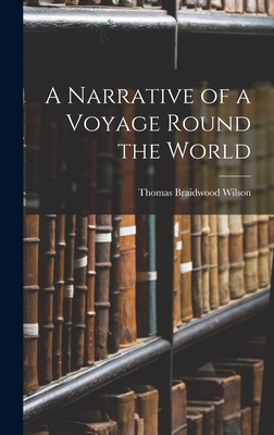 A Narrative of a Voyage Round the World - Wilson, Thomas Braidwood