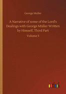 A Narrative of some of the Lord's Dealings with George Mller Written by Himself, Third Part: Volume 3