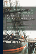 A Narrative Of Some Remarkable Incidents In The Life Of Solomon Bayley: Formerly A Slave In The State Of Delaware, North America