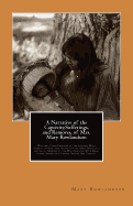 A Narrative of the Captivity, Sufferings, and Removes, of Mrs. Mary Rowlandson: Who was Taken Prisoner by the Indians; With Several Others; and Treated in the Most Barbarous and Cruel Manner by the Wild Savages: With Many Other Remarkable Events During...