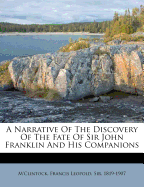 A Narrative of the Discovery of the Fate of Sir John Franklin and His Companions