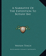 A Narrative Of The Expedition To Botany Bay - Tench, Watkin