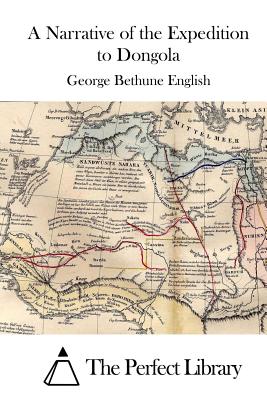 A Narrative of the Expedition to Dongola - The Perfect Library (Editor), and English, George Bethune