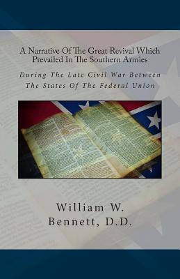 A Narrative of the Great Revival Which Prevailed in the Southern Armies: During the Late Civil War Between the States of the Federal Union - Bennett D D, William W