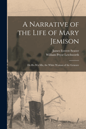 A Narrative of the Life of Mary Jemison: De-He-W-Mis, the White Woman of the Genesee