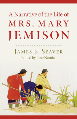 A Narrative of the Life of Miss Mary Jemison - Seaver, James E, and Namias, June, Professor (Editor)