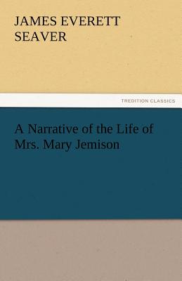 A Narrative of the Life of Mrs. Mary Jemison - Seaver, James E