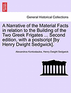 A Narrative of the Material Facts in Relation to the Building of the Two Greek Frigates ... Second Edition, with a PostScript [By Henry Dwight Sedgwick].