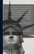 A Narrative of the Rise & Progress of Emigration From the Counties of Lanark & Renfrew to the New Settlements in Upper Canada, on Government Grant: Comprising the Proceedings of the Glasgow Committee for Directing the Affairs and Embarkation of The...