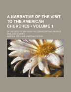 A Narrative of the Visit to the American Churches (Volume 1); By the Deputation from the Congregation Union of England & Wales