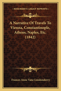 A Narrative of Travels to Vienna, Constantinople, Athens, Naples, Etc. (1842)