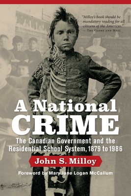 A National Crime: The Canadian Government and the Residential School System - Milloy, John S, and McCallum, Mary Jane Logan (Foreword by)