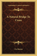 A Natural Bridge To Cross
