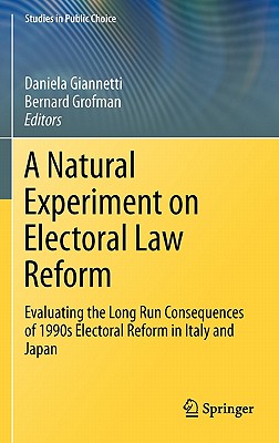 A Natural Experiment on Electoral Law Reform: Evaluating the Long Run Consequences of 1990s Electoral Reform in Italy and Japan - Giannetti, Daniela (Editor), and Grofman, Bernard (Editor)