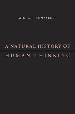 A Natural History of Human Thinking - Tomasello, Michael