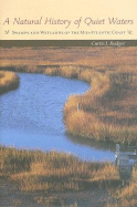 A Natural History of Quiet Waters: Swamps and Wetlands of the Mid-Atlantic Coast - Badger, Curtis J, Mr.