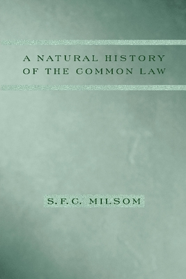 A Natural History of the Common Law - Milsom, S F C