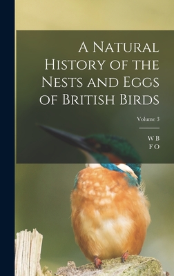 A Natural History of the Nests and Eggs of British Birds; Volume 3 - Morris, F O 1810-1893, and Tegetmeier, William Bernhard