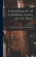 A Naturalist in Cannibal Land, by A.S. Meek