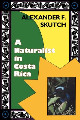 A Naturalist in Costa Rica: How Movement Shapes Identity - Skutch, Alexander F