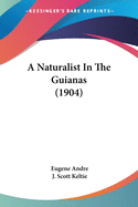 A Naturalist In The Guianas (1904)