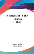 A Naturalist In The Guianas (1904)