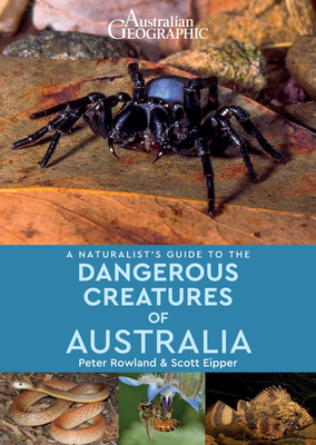 A Naturalist's Guide to Dangerous Creatures of Australia - Rowland, Peter, and Eipper, Scott