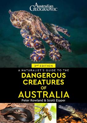 A Naturalist's Guide to Dangerous Creatures of Australia - Eipper, Scott, and Rowland, Peter