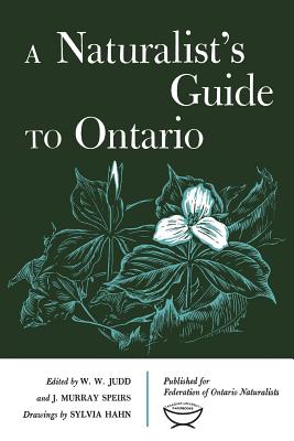 A Naturalist's Guide to Ontario - Judd, William (Editor), and Speirs, J. (Editor)